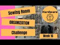 Week 16: HARDWARE || Sewing Room Organization Challenge