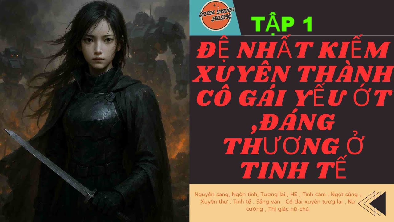 TẬP 1 / ĐỆ NHẤT KIẾM XUYÊN THÀNH CÔ GÁI YẾU ỚT ,ĐÁNG THƯƠNG Ở TINH TẾ