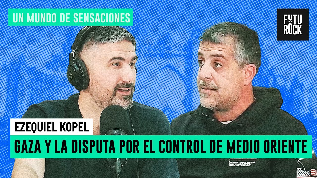 GAZA Y LA DISPUTA POR EL CONTROL DE MEDIO ORIENTE | EZEQUIEL KOPEL en UN MUNDO DE SENSACIONES