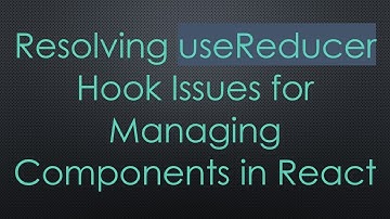 Resolving useReducer Hook Issues for Managing Components in React