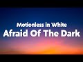 Motionless In White Afraid Of The Dark Lyrics Motionless In White Afraid Of The Dark Lyrics