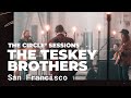 The Teskey Brothers - San Francisco (Live) | The Circle° Sessions