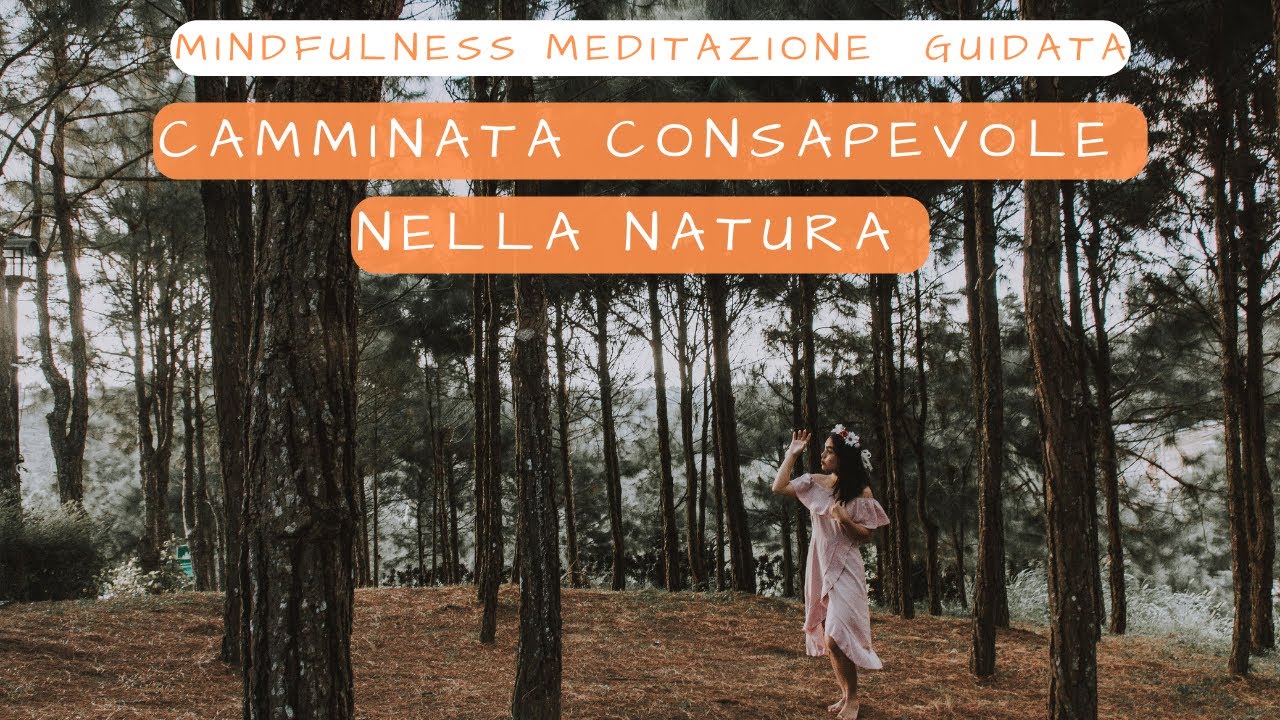 Camminata Consapevole nella natura - Mindfulness Meditazione Guidata