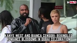 Kanye West and Bianca Censori Rekindled Romance Blossoms in Dubai Celebration