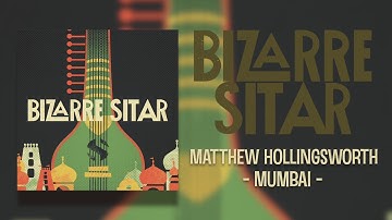 Bizarre Sitar | Matthew Hollingsworth - Mumbai
