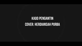 |KADO PENGANTIN|Herdiansah Purba|Cover