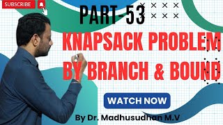 Part 53 - Knapsack Problem by Branch &amp; Bound Technique