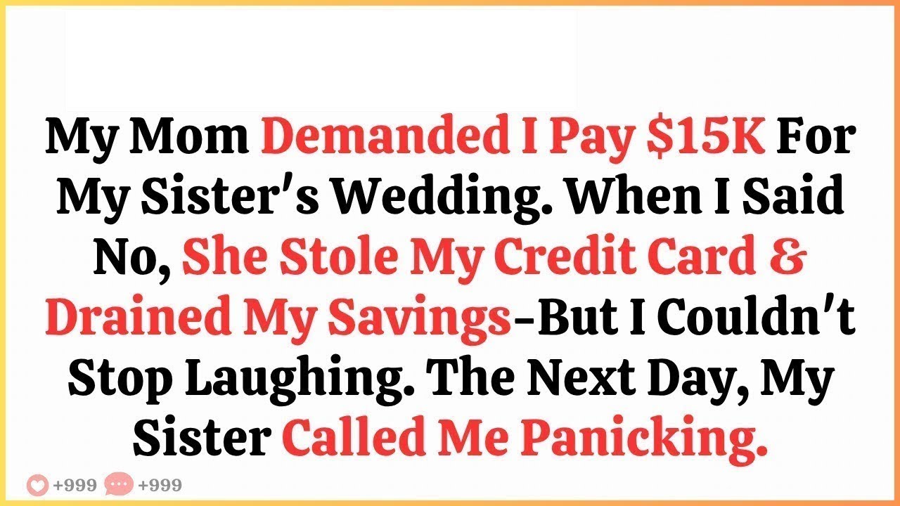 My Mom Demanded I Pay $15K For My Sister’s Wedding When I Said No She Stole My Credit Card Drained