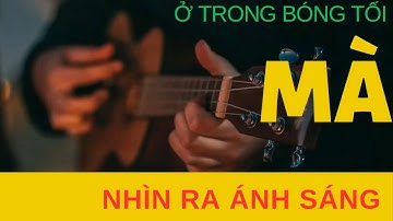 Ở trong BÓNG TỐI mà nhìn ra ÁNH SÁNG | Tâm Và Trí