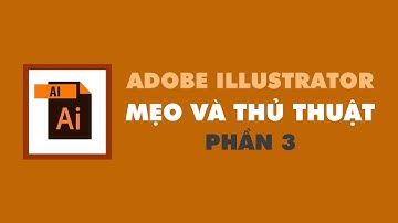 Mẹo và thủ thuật trong illustrator - Phần 3 | Nguyễn Ngọc Trung