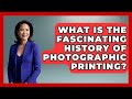 What Is The Fascinating History Of Photographic Printing? - Image Review Studio