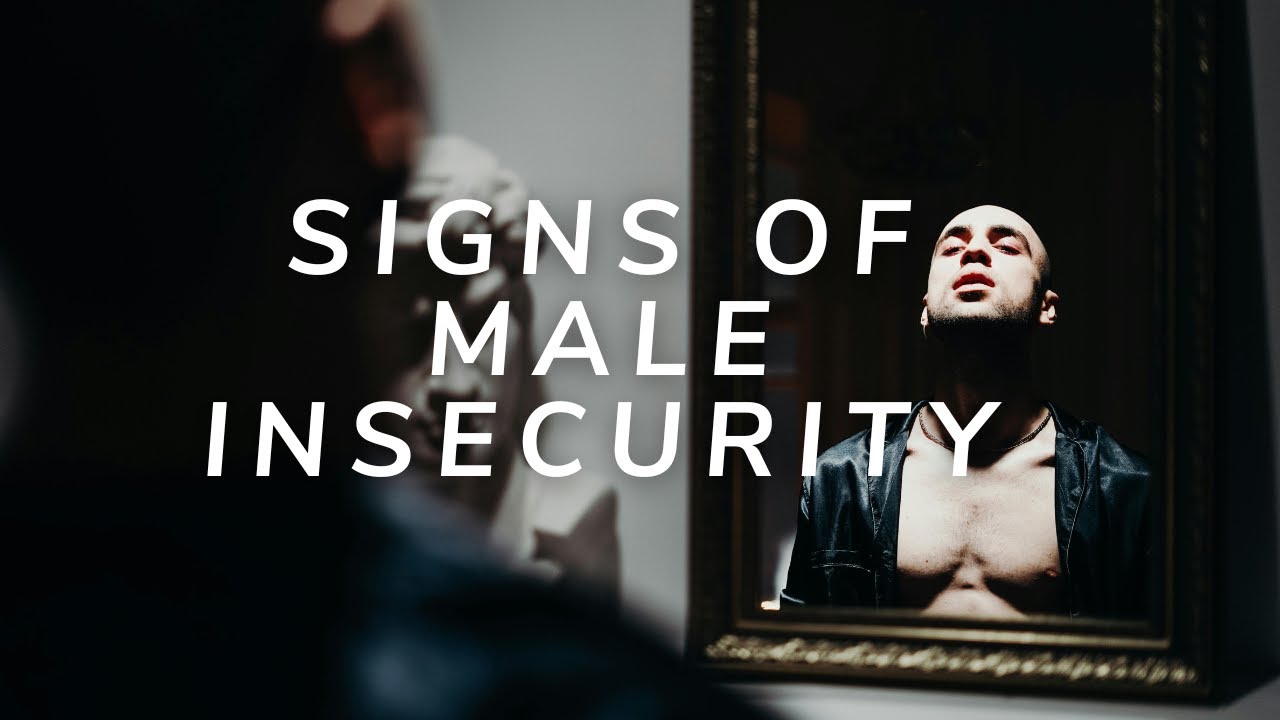 7 SIGNS OF MALE INSECURITY THAT ARE MAJOR TURN OFFS FOR WOMEN - YouTube