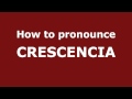 How to Pronounce CRESCENCIA in Spanish - PronounceNames.com