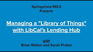 Springshare/WiLS Present: Managing a Library of Things with LibCal's Lending Hub