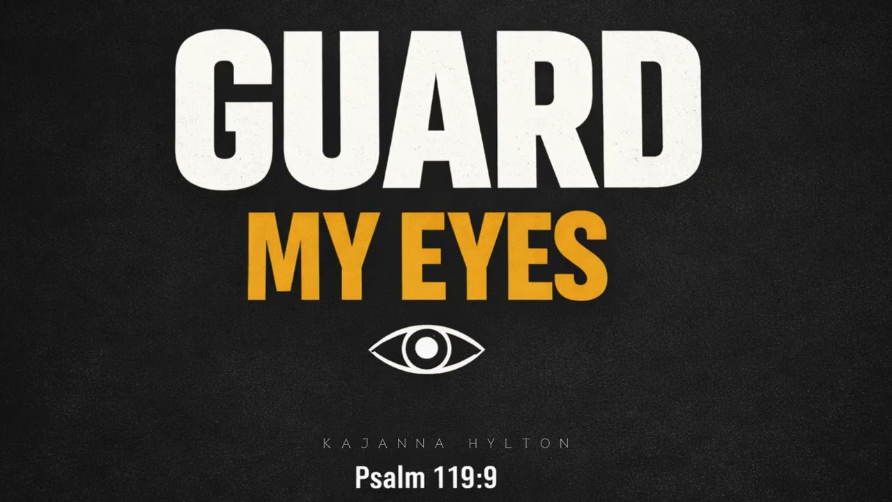 Guard My Eyes| Purity | Psalm 119