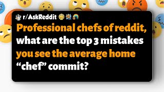 r/AskReddit | Reddit chefs, what are the top 3 mistakes home cooks make?