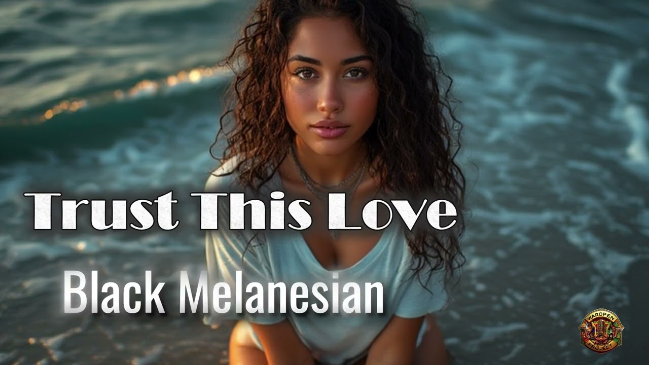 Trust This Love – Black Melanesian | Official Music