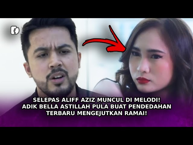 SELEPAS Aliff Aziz Muncul Di Melodi! Adik Bella Astillah Buat Pendedahan Terbaru Mengejutkan Ramai! class=