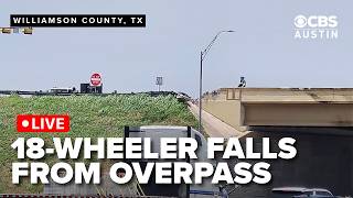 WATCH LIVE: 18-wheeler falls off overpass onto SH-130 in Williamson County