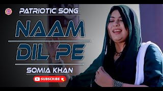 Naam Dil Pe Somia Khan Patriotic Song Latest Hd Song