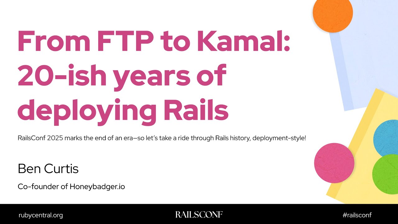 RailsConf 2025 From FTP to Kamal: 20 Years of Deploying Rails by Ben Curtis
