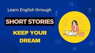 Learn English through the stories - Keep Your Dream