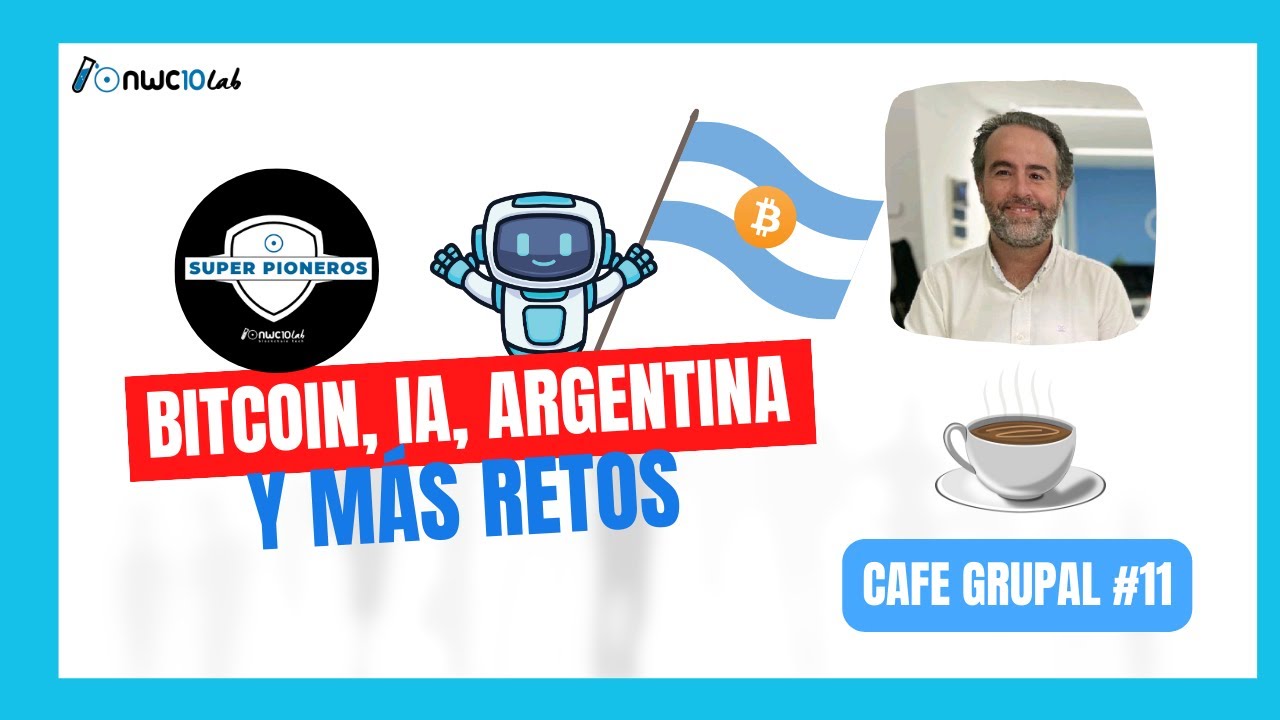 Bitcoin, IA, Argentina y más retos🏆 CAFÉ SP GRUPAL #11