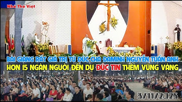 BÀI GIẢNG RẤT GIÁ TRỊ CỦA ĐỨC CHA ĐAMINH GIÚP HƠN 15 NGÀN NGƯỜI ĐẾN DỰ ĐỨC TIN THÊM VỮNG VÀNG#560