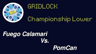 [Gridlock] Championship Lower - Fuego Calamari Vs. PomCan
