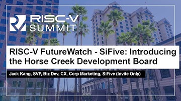 RISC-V FutureWatch - SiFive: Introducing the Horse Creek Development Board - Jack Kang, SVP, SiFive