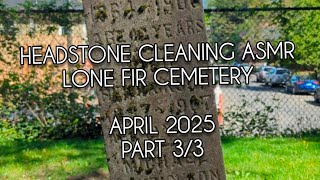 HEADSTONE CLEANING ASMR - APRIL 2025, PART 3/3