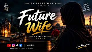 FUTURE WIFE |DJ NIZAR