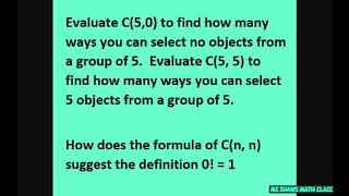 Evaluate C(5,0) and C(5,5). How many ways to choose 5 objects from group of 5. Suggest why 0! = 1 Information