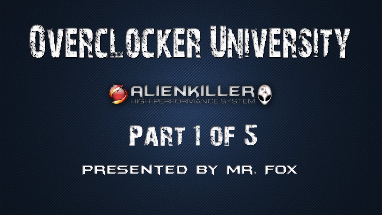 Mr. Fox's Overclock University - Part 1 of 5
