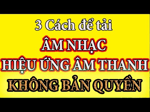 Cách tải NHẠC và HIỆU ỨNG âm thanh KHÔNG BẢN QUYỀN