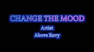CHANGE THE MOOD | by Above Envy