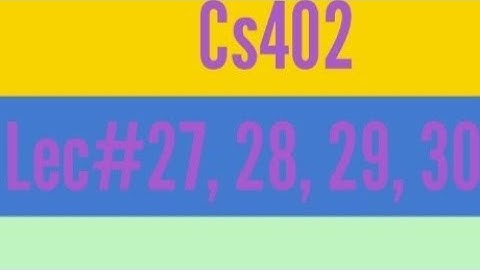 Cs402 lecture 27,28,29,30,