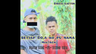 setiap do,a ko pung Nama mix Acn Dafid sioh ft Echon Tefa