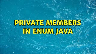 Private members in Enum Java (5 Solutions!!)