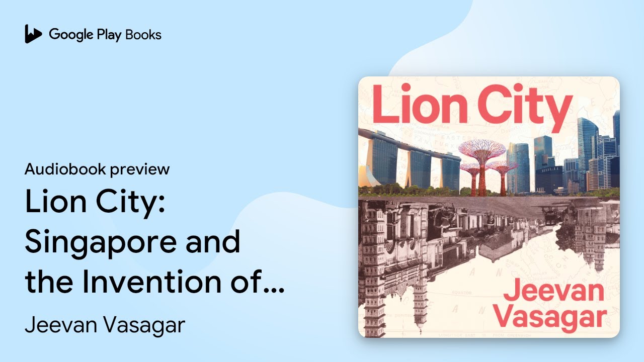 Lion City: Singapore and the Invention of… by Jeevan Vasagar · Audiobook preview