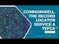 CommonWell, the Record Locator Service &amp; TEFCA