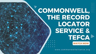 CommonWell, the Record Locator Service & TEFCA
