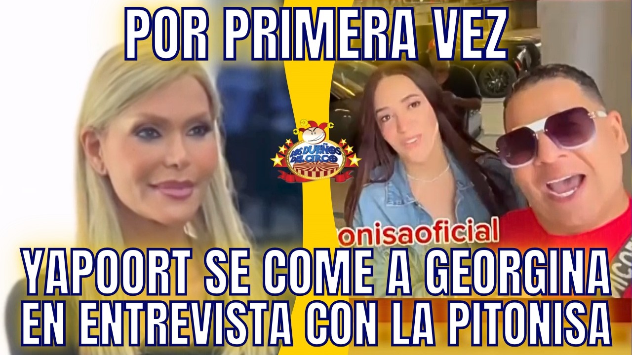 YAPOORT SE COME A GEORGINA EN ENTREVISTA CON LA PITONISA