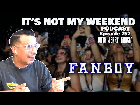 Jerry Garcia — Ep. 252 "FANBOY" It's Not My Weekend Podcast w/Jerry Garcia