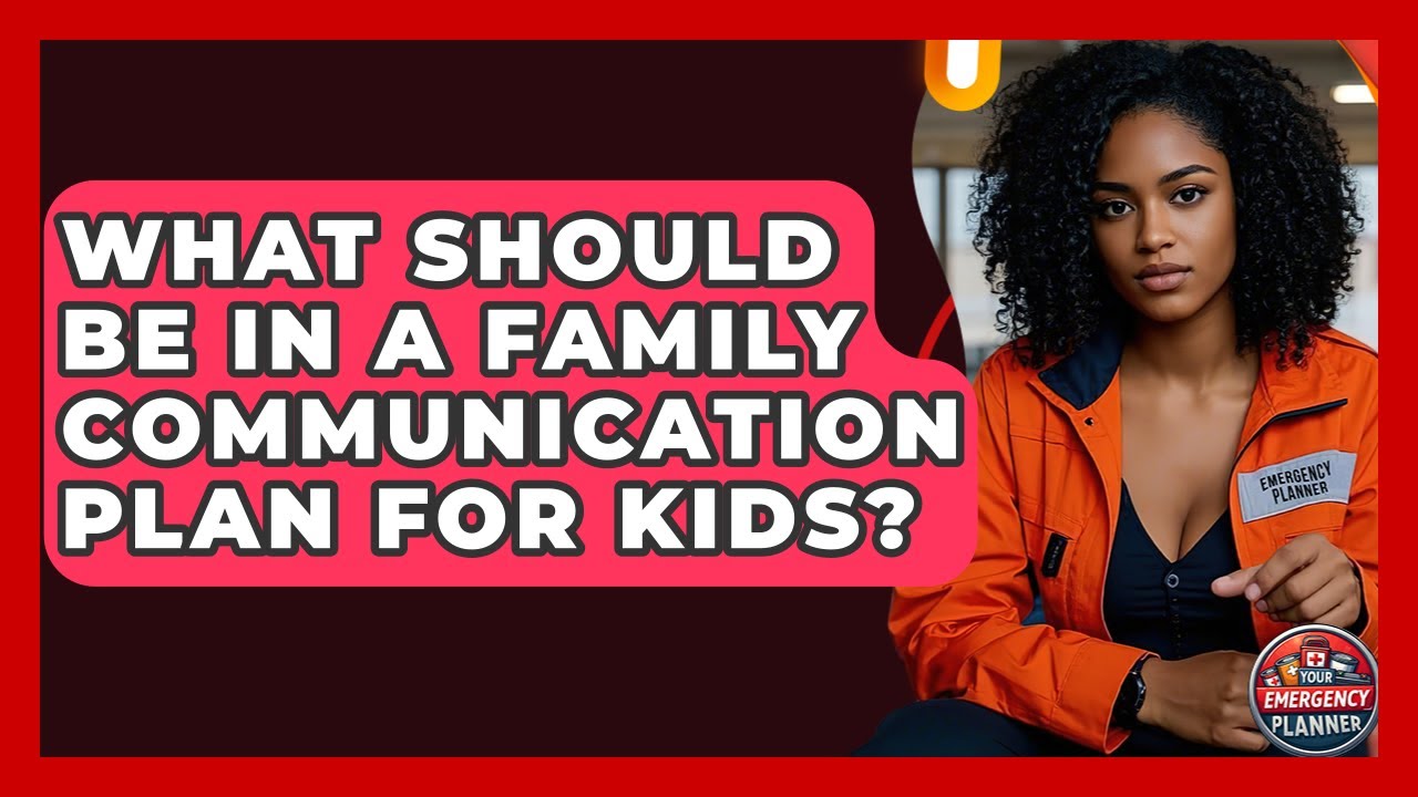 What Should Be In A Family Communication Plan For Kids? - Your Emergency Planner