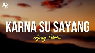 Karna Su Sayang - Ajeng Febria Ft. Bejo Music  (LIRIK)