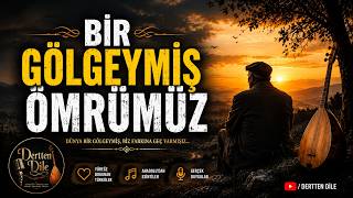 Bir Gölgeymiş Ömrümüz Dinleyen Herkesin Yüreğine Dokunacak Yeni Anadolu Türküsü