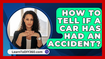 How To Tell If A Car Has Had An Accident? - LearnToDIY360.com