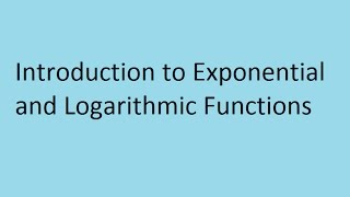 Introduction to Exponential and Logarithmic Functions
