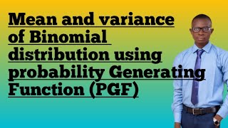 Mean and variance of Binomial Distribution using probability Generating function PGF.